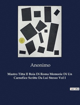 Anonym - Mastro Titta Il Boia Di Roma Memorie Di Un Carnefice Scritte Da Lui Stesso Vol I, Häftad