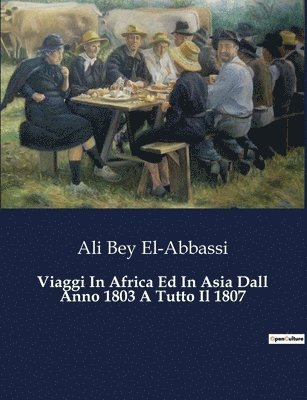 Ali Bey El-Abbassi - Viaggi In Africa Ed In Asia Dall Anno 1803 A Tutto Il 1807, Häftad
