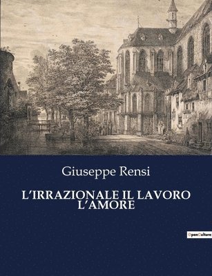 Giuseppe Rensi - L'Irrazionale Il Lavoro l'Amore, Häftad