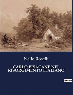 Nello Roselli - Carlo Pisacane Nel Risorgimento Italiano, Häftad