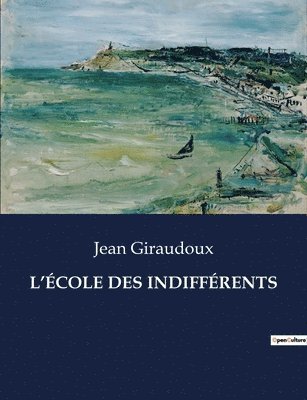 Jean Giraudoux - L'École Des Indifférents, Häftad