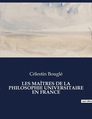 Célestin Bouglé - Les Maîtres de la Philosophie Universitaire En France, Häftad