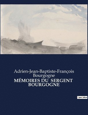Adrien-Jean-Baptiste-Françoi Bourgogne - Mémoires Du Sergent Bourgogne, Häftad