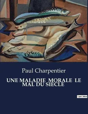 Paul Charpentier - Maladie Morale Le Mal Du Siecle, Häftad. Tillgänglighet: Lägg i varukorg