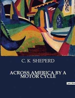 C K Sheperd - Across America by a Motor Cycle, Häftad. Tillgänglighet: Lägg i varukorg