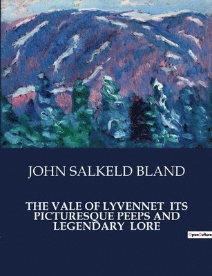 John Salkeld Bland - Vale of Lyvennet Its Picturesque Peeps and Legendary Lore, Häftad. Tillgänglighet: Lägg i varukorg