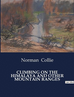 Norman Collie - Climbing on the Himalaya and Other Mountain Ranges, Häftad