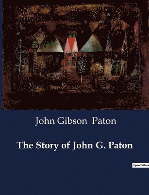 John Gibson Paton - Story of John G. Paton, Häftad
