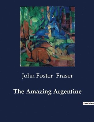 John Foster Fraser - Amazing Argentine, Häftad
