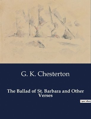G K Chesterton - Ballad of St. Barbara and Other Verses, Häftad