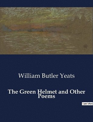 William Butler Yeats - Green Helmet and Other Poems, Häftad