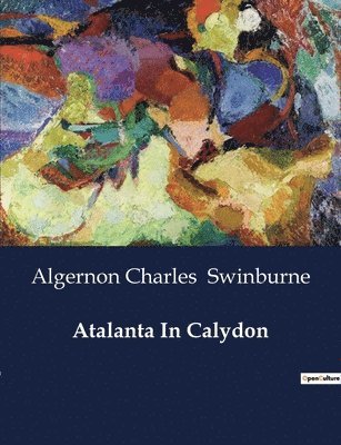 Algernon Charles Swinburne - Atalanta In Calydon, Häftad