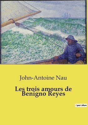 John-Antoine Nau - Les trois amours de Benigno Reyes, Häftad