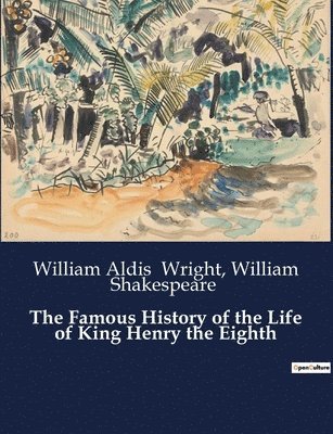 Famous History of the Life of King Henry the Eighth