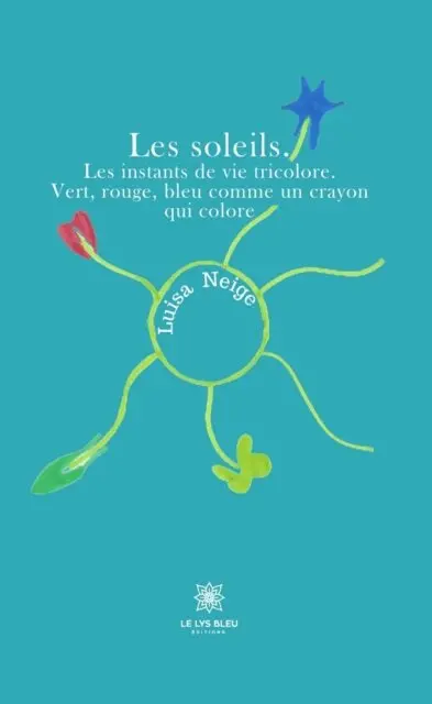 Luisa Neige - Les soleils. Les instants de vie tricolore. Vert, rouge, bleu comme un crayon qui colore, E-bok. Tillgänglighet: Lägg i varukorg