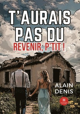 Alain Denis - T'aurais pas dû revenir, p'tit !, Häftad