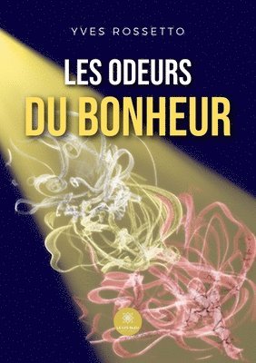 Yves Rossetto - Les odeurs du bonheur, Häftad