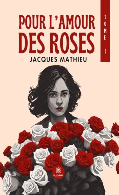 Jacques Mathieu - Pour l'amour des roses - Tome 1, E-bok