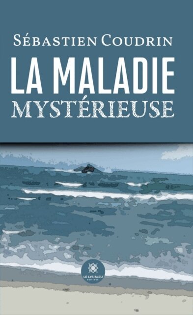 Sebastien Coudrin - La maladie mysterieuse, E-bok