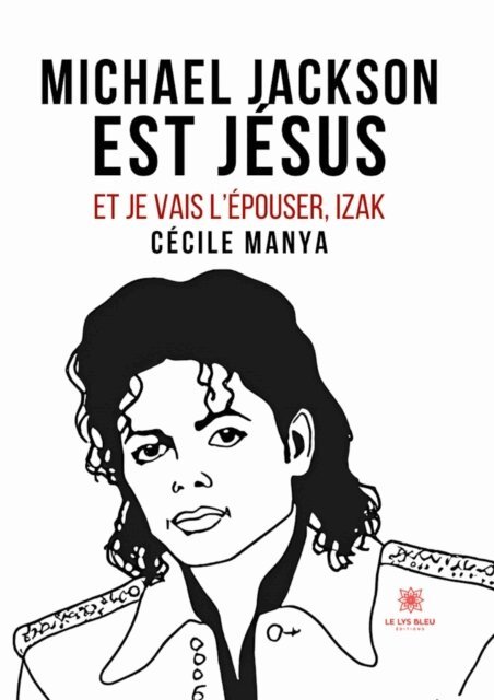 Cecile Manya - Michael Jackson est Jesus et je vais l'epouser,Izak, E-bok. Tillgänglighet: Lägg i varukorg