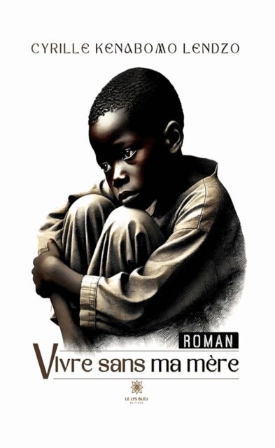 Cyrille Kenabomo Lendzo - Vivre sans ma mere, E-bok