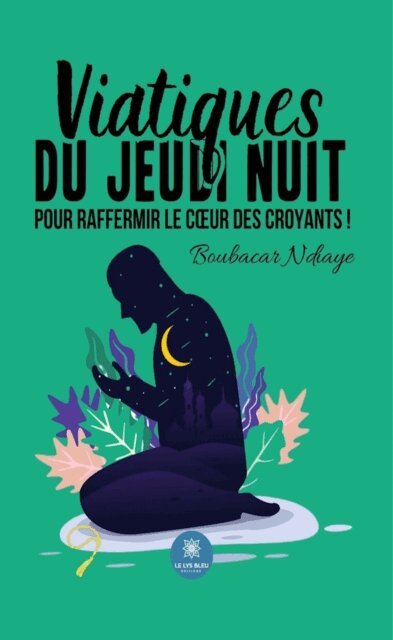 Boubacar Ndiaye - Viatiques du jeudi nuit pour raffermir le c ur des croyants !, E-bok