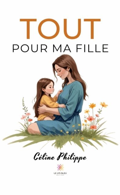 Celine Philippe - Tout pour ma fille, E-bok