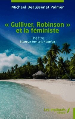 Michael Beaussenat Palmer - Gulliver, Robinson et la féministe, Häftad