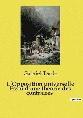 Gabriel Tarde - L'Opposition universelle Essai d'une théorie des contraires, Häftad