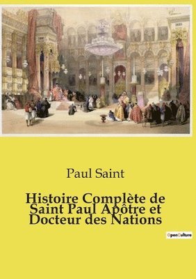 Paul Saint - Histoire Complète de Saint Paul Apôtre et Docteur des Nations, Häftad
