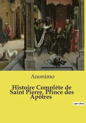 Anonimo - Histoire Complète de Saint Pierre, Prince des Apôtres, Häftad. Tillgänglighet: Lägg i varukorg