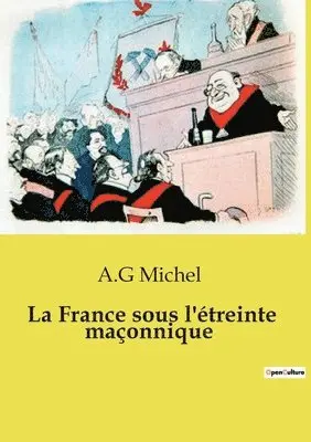 A G Michel - France sous l'étreinte maçonnique, Häftad. Tillgänglighet: Lägg i varukorg