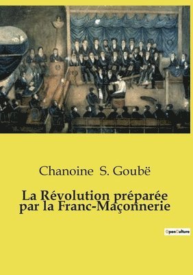 Chanoine S Goubë - Révolution préparée par la Franc-Maçonnerie, Häftad