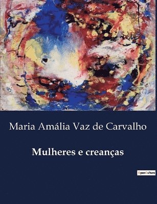Maria Amália Vaz de Carvalho - Mulheres e creanças, Häftad. Tillgänglighet: Lägg i varukorg