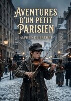 Alfred de Bréhat - Aventures d'un petit Parisien, Häftad. Tillgänglighet: Lägg i varukorg
