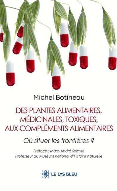 Michel Botineau - Des plantes alimentaires, medicinales, toxiques, aux complements alimentaires, E-bok
