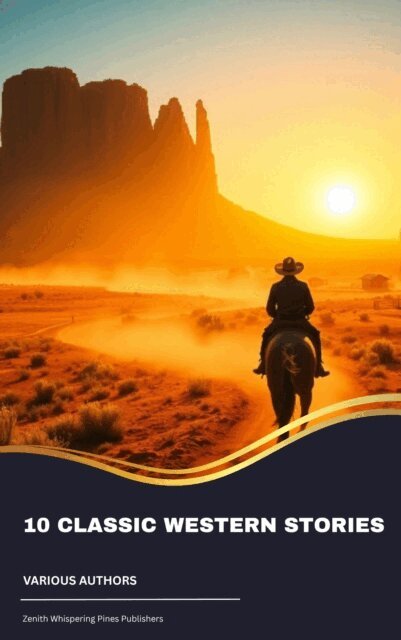 Marah Ellis Ryan, Samuel Merwin, Washington Irving, Bret Harte, James Fenimore Cooper, Dane Coolidge, B.M. Bower, Frederic Homer Balch, Andy Adams - 10 Classic Western Stories, E-bok