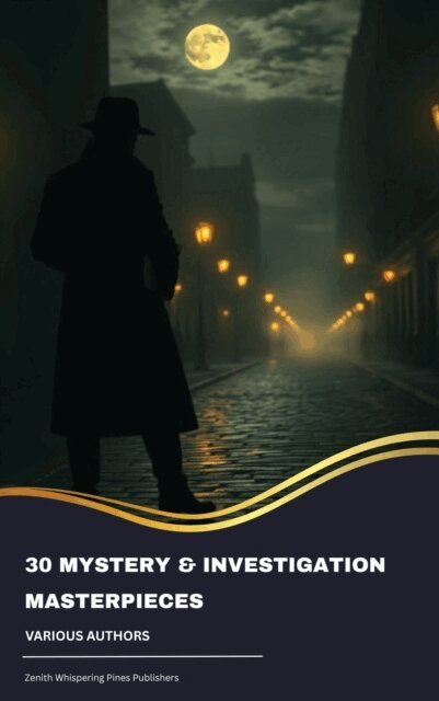 Fred Merrick White, Carolyn Wells, Jules Verne, Mark Twain, Frank R. Stockton, Edgar Allan Poe, Catherine Louisa Pirkis, Gaston Leroux, Maurice Leblanc, William Le Queux, Thomas Hardy, Hollis Godfrey, Hanns Heinz Ewers, Arthur Conan Doyle, Wilkie Collins, Gilbert Keith Chesterton, Ryunosuke Akutagawa - 30 Mystery & Investigation masterpieces, E-bok