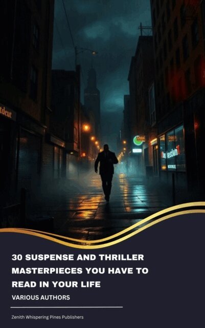 Fred Merrick White, Edgar Wallace, Louis Joseph Vance, Allen Upward, Mary Roberts Rinehart, Edward Phillips Oppenheim, Frank Norris, William Le Queux, Frederic Arnold Kummer, William Andrew Johnston, Anthony Hope, Thomas Hardy, Henry Rider Haggard, Arthur Griffiths, Wilkie Collins, Erskine Childers, Gilbert Keith Chesterton, Edgar Rice Burroughs, John Buchan, Grant Allen, Marcel Allain - 30 Suspense and Thriller Masterpieces You Have to Read in Your Life, E-bok
