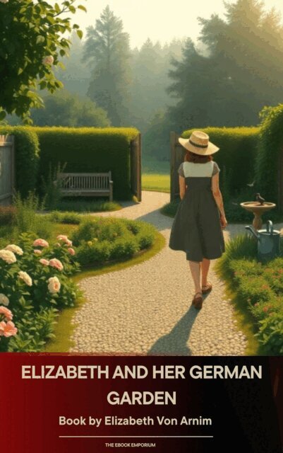 Elizabeth von Arnim - Elizabeth and Her German Garden, E-bok
