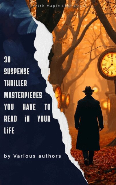Fred Merrick White, Edgar Wallace, Louis Joseph Vance, Allen Upward, Mary Roberts Rinehart, Edward Phillips Oppenheim, Frank Norris, William Le Queux, Frederic Arnold Kummer, William Andrew Johnston, Anthony Hope, Thomas Hardy, Henry Rider Haggard, Arthur Griffiths, Wilkie Collins, Erskine Childers, Gilbert Keith Chesterton, Edgar Rice Burroughs, John Buchan, Grant Allen, Marcel Allain - 30 Suspense and Thriller Masterpieces You Have to Read in Your Life, E-bok