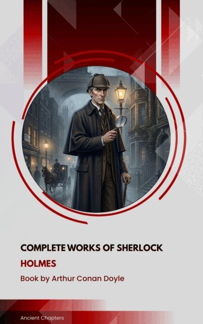 Arthur Conan Doyle - Complete Works Of Sherlock Holmes, E-bok