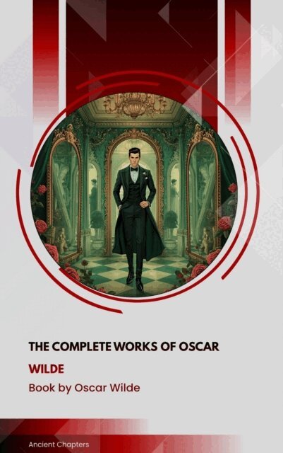 Oscar Wilde - Complete Works of Oscar Wilde, E-bok