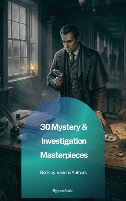 Fred Merrick White, Carolyn Wells, Jules Verne, Mark Twain, Frank R. Stockton, Edgar Allan Poe, Catherine Louisa Pirkis, Gaston Leroux, Maurice Leblanc, William Le Queux, Thomas Hardy, Hollis Godfrey, Hanns Heinz Ewers, Arthur Conan Doyle, Wilkie Collins, Gilbert Keith Chesterton, Ryunosuke Akutagawa - 30 Mystery & Investigation masterpieces, E-bok