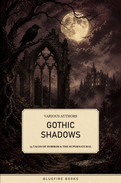 Bram Stoker, Mary Shelley, Robert Louis Stevenson, Sheridan Le Fanu, Gaston Leroux, Ann Radcliffe, Arthur Machen, William Hope Hodgson, M. R. James, Henry James, Oscar Wilde, Charles Dickens, Edgar Allan Poe, Washington Irving - Gothic Shadows, E-bok