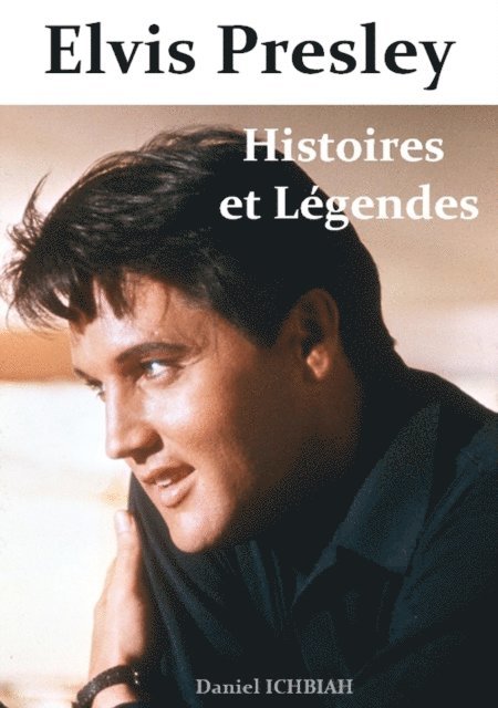 Daniel Ichbiah - Elvis Presley, Histoires et Legendes, E-bok