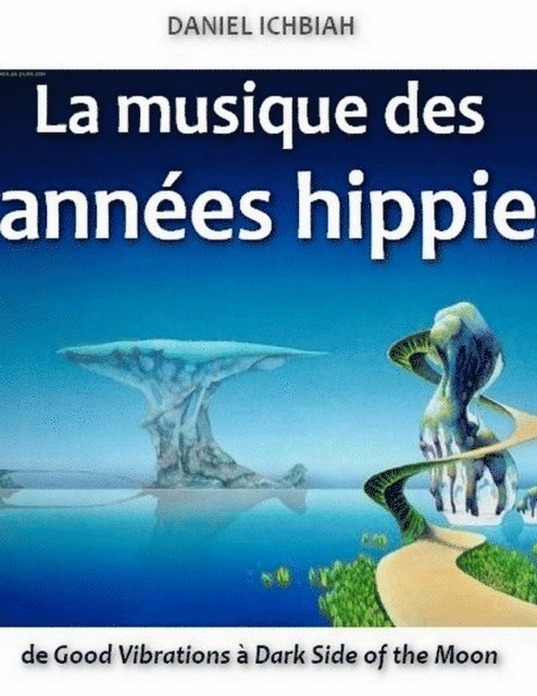 Daniel Ichbiah - La musique des annees hippie - de Good Vibrations a Dark Side of the Moon, E-bok