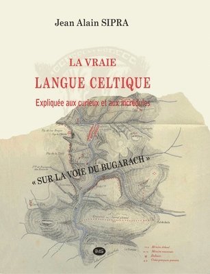La Vraie Langue Celtique expliquée aux curieux et aux incrédules, Häftad