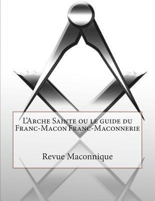 Revue Maconnique - L'Arche Sainte ou le guide du Franc-Macon Franc-Maconnerie, Häftad