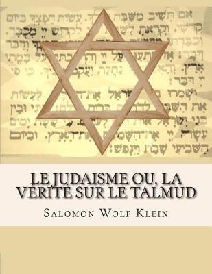 Salomon Wolf Klein - Le Judaisme ou, la vérité sur le Talmud, Häftad